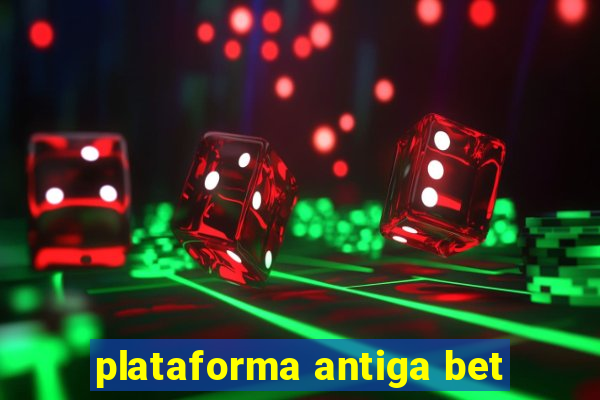 plataforma antiga bet